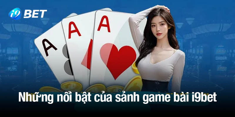 Lợi ích nổi bật của sảnh game bài i9bet
