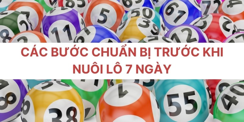 Các bước chuẩn bị trước khi nuôi lô 7 ngày